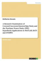 Research Examination of Covered-Uncovered Interest Rate Parity and the Purchase Power Parity (PPP) hypothesis