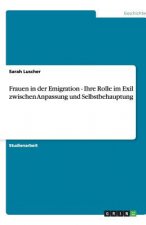 Frauen in der Emigration - Ihre Rolle im Exil zwischen Anpassung und Selbstbehauptung
