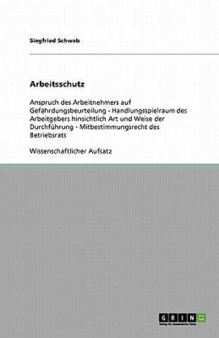 Arbeitsschutz. Anspruch des Arbeitnehmers auf Gefahrdungsbeurteilung, Handlungsspielraum des Arbeitgebers und Mitbestimmungsrecht des Betriebsrats