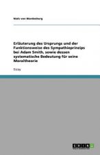 Erlauterung des Ursprungs und der Funktionsweise des Sympathieprinzips bei Adam Smith, sowie dessen systematische Bedeutung fur seine Moraltheorie