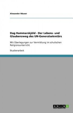 Dag Hammarskjoeld - Der Lebens- und Glaubensweg des UN-Generalsekretars