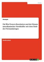 Die War Powers Resolution und der Einsatz amerikanischer Streitkräfte seit dem Ende des Vietnamkrieges