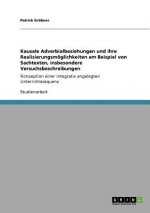 Kausale Adverbialbeziehungen und ihre Realisierungsmoeglichkeiten am Beispiel von Sachtexten, insbesondere Versuchsbeschreibungen