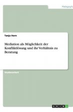 Mediation als Moeglichkeit der Konfliktloesung und ihr Verhaltnis zu Beratung