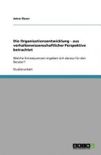 Die Organisationsentwicklung - aus verhaltenwissenschaftlicher Perspektive betrachtet