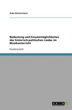 Bedeutung und Einsatzmoeglichkeiten des historisch-politischen Liedes im Musikunterricht