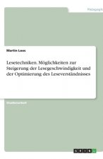 Lesetechniken. Moeglichkeiten zur Steigerung der Lesegeschwindigkeit und der Optimierung des Leseverstandnisses