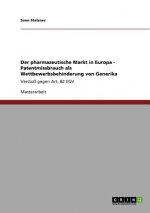 pharmazeutische Markt in Europa - Patentmissbrauch als Wettbewerbsbehinderung von Generika