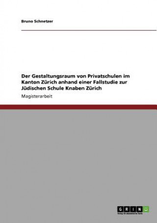 Gestaltungsraum von Privatschulen im Kanton Zurich anhand einer Fallstudie zur Judischen Schule Knaben Zurich