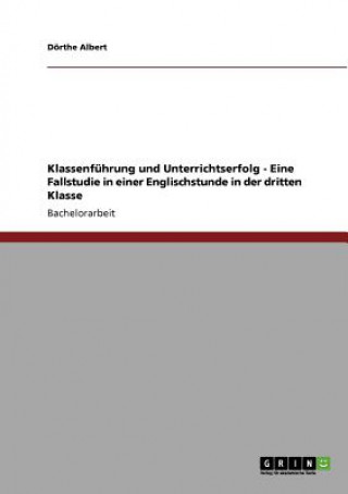 Klassenfuhrung und Unterrichtserfolg - Eine Fallstudie in einer Englischstunde in der dritten Klasse