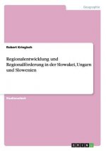 Regionalentwicklung und Regionalfoerderung in der Slowakei, Ungarn und Slowenien