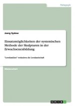 Einsatzmoeglichkeiten der systemischen Methode der Skulpturen in der Erwachsenenbildung