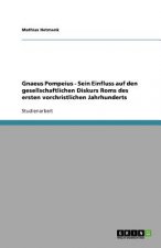 Gnaeus Pompeius - Sein Einfluss auf den gesellschaftlichen Diskurs Roms des ersten vorchristlichen Jahrhunderts