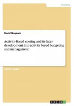 Activity-Based costing and its later development into activity based budgeting and management
