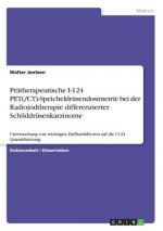 Prätherapeutische I-124 PET(/CT)-Speicheldrüsendosimetrie bei der Radiojodtherapie differenzierter Schilddrüsenkarzinome