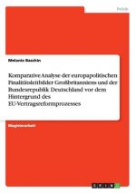 Komparative Analyse der europapolitischen Finalitatsleitbilder Grossbritanniens und der Bundesrepublik Deutschland vor dem Hintergrund des EU-Vertrags