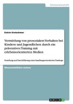 Vermittlung von prosozialem Verhalten bei Kindern und Jugendlichen durch ein präventives Training mit erlebnisorientierten Medien