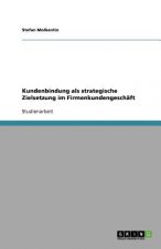 Kundenbindung als strategische Zielsetzung im Firmenkundengeschaft