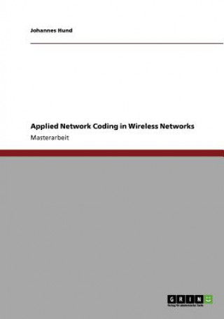 Applied Network Coding in Wireless Networks