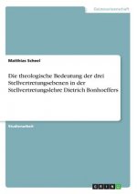 theologische Bedeutung der drei Stellvertretungsebenen in der Stellvertretungslehre Dietrich Bonhoeffers