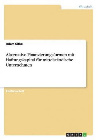 Alternative Finanzierungsformen mit Haftungskapital fur mittelstandische Unternehmen