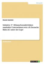 Initiative 2 Degrees- Klimaschutzaktivitaten namhafter Unternehmen wie z.B. Deutsche Bahn AG unter der Lupe