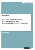 Neue Rechte. Moderner Rechtsetxremismus aus der gesellschaftlichen Mitte in Deutschland