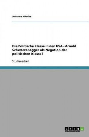 Politische Klasse in den USA - Arnold Schwarzenegger als Negation der politischen Klasse?