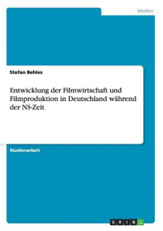 Entwicklung der Filmwirtschaft und Filmproduktion in Deutschland wahrend der NS-Zeit