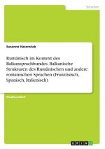Rumänisch im Kontext des Balkansprachbundes. Balkanische Strukturen des Rumänischen und andere romanischen Sprachen (Französisch, Spanisch, Italienisc