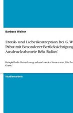 Erotik- Und Liebeskonzeption Bei G.W. Pabst Mit Besonderer Ber cksichtigung Der Ausdruckstheorie B la Bal zs'