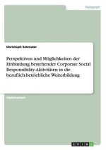Perspektiven und Möglichkeiten der Einbindung bestehender Corporate Social Responsibility-Aktivitäten in die beruflich-betriebliche Weiterbildung