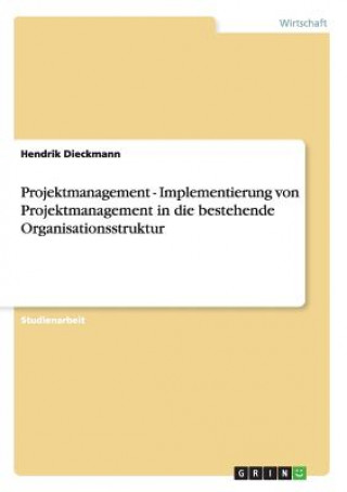 Projektmanagement - Implementierung von Projektmanagement in die bestehende Organisationsstruktur