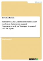 Kennzahlen und Kennzahlensysteme in der modernen Unternehmung mit Hauptaugenmerk auf Balanced Scorecard und Six Sigma