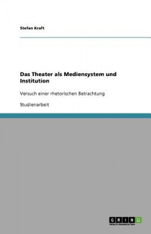 Theater als Mediensystem und Institution