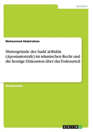 Hintergrunde des hadd al-Ridda (Apostasiestrafe) im islamischen Recht und die heutige Diskussion uber das Todesurteil