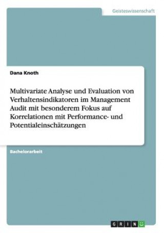 Multivariate Analyse und Evaluation von Verhaltensindikatoren im Management Audit mit besonderem Fokus auf Korrelationen mit Performance- und Potentia