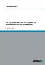 Figur des Wachters im Tagelied am Beispiel Wolfram von Eschenbachs