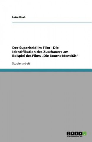 Superheld im Film - Die Identifikation des Zuschauers am Beispiel des Films 