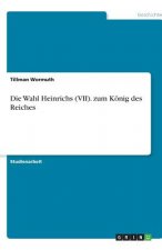 Die Wahl Heinrichs (VII). zum König des Reiches