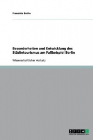 Besonderheiten und Entwicklung des Stadtetourismus am Fallbeispiel Berlin