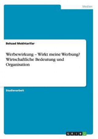 Werbewirkung - Wirkt meine Werbung? Wirtschaftliche Bedeutung und Organisation