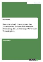 Kann man durch Lesestrategien das Textverstehen foerdern? Eine kritische Betrachtung des Lesetrainings