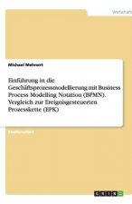 Einfuhrung in die Geschaftsprozessmodellierung mit Business Process Modelling Notation (BPMN). Vergleich zur Ereignisgesteuerten Prozesskette (EPK)