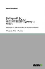 Die Diagnostik der Aufmerksamkeitsdefizit- /Hyperaktivitatsstoerung (ADHS) bei Kindern