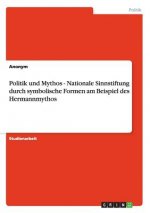 Politik und Mythos  - Nationale Sinnstiftung durch symbolische Formen am Beispiel des Hermannmythos