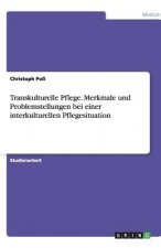 Transkulturelle Pflege. Merkmale und Problemstellungen bei einer interkulturellen Pflegesituation