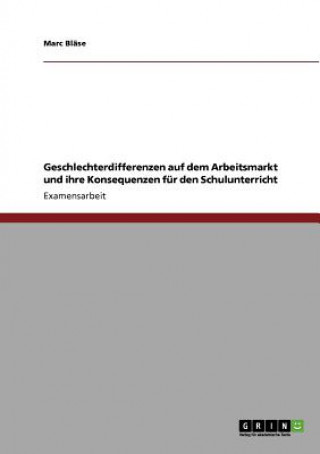 Geschlechterdifferenzen auf dem Arbeitsmarkt und ihre Konsequenzen fur den Schulunterricht