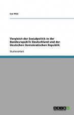 Vergleich Der Sozialpolitik in Der Bundesrepublik Deutschland Und Der Deutschen Demokratischen Republik
