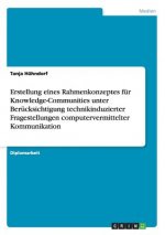 Erstellung eines Rahmenkonzeptes fur Knowledge-Communities unter Berucksichtigung technikinduzierter Fragestellungen computervermittelter Kommunikatio
